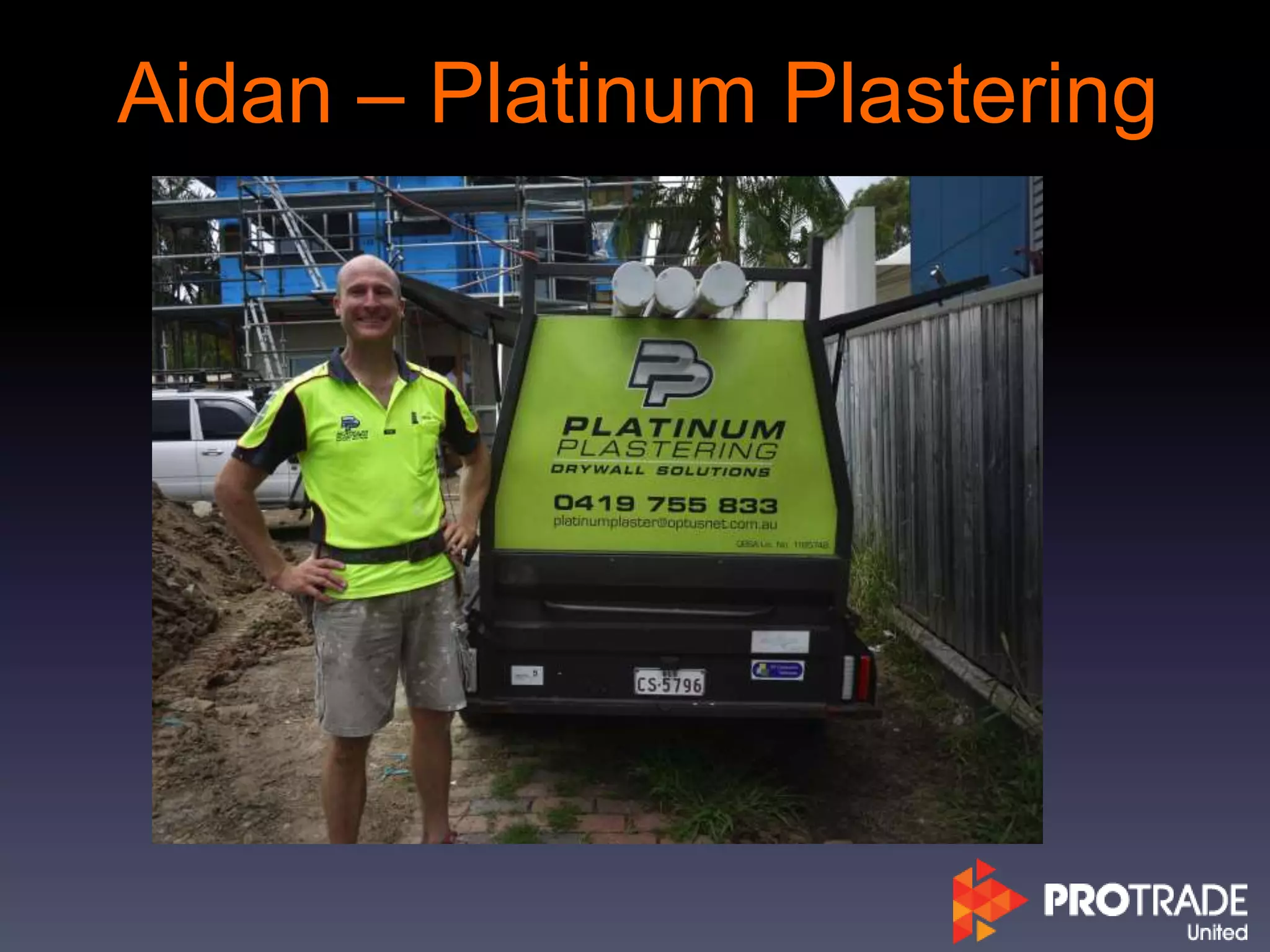 Aidan – Platinum Plastering
 