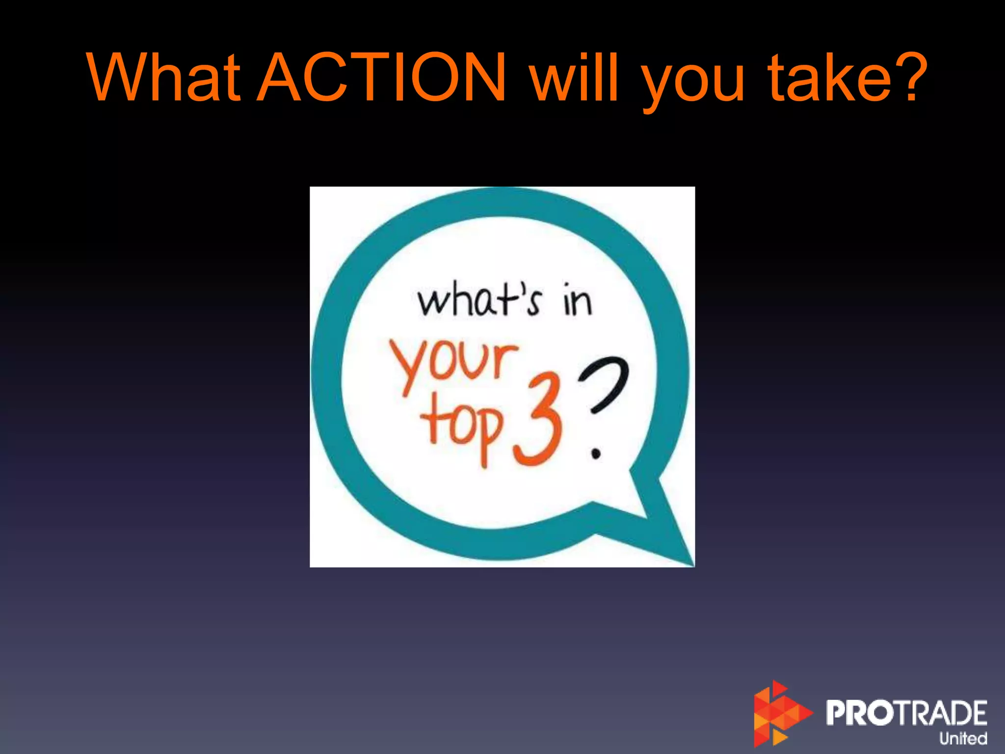 What ACTION will you take?
 