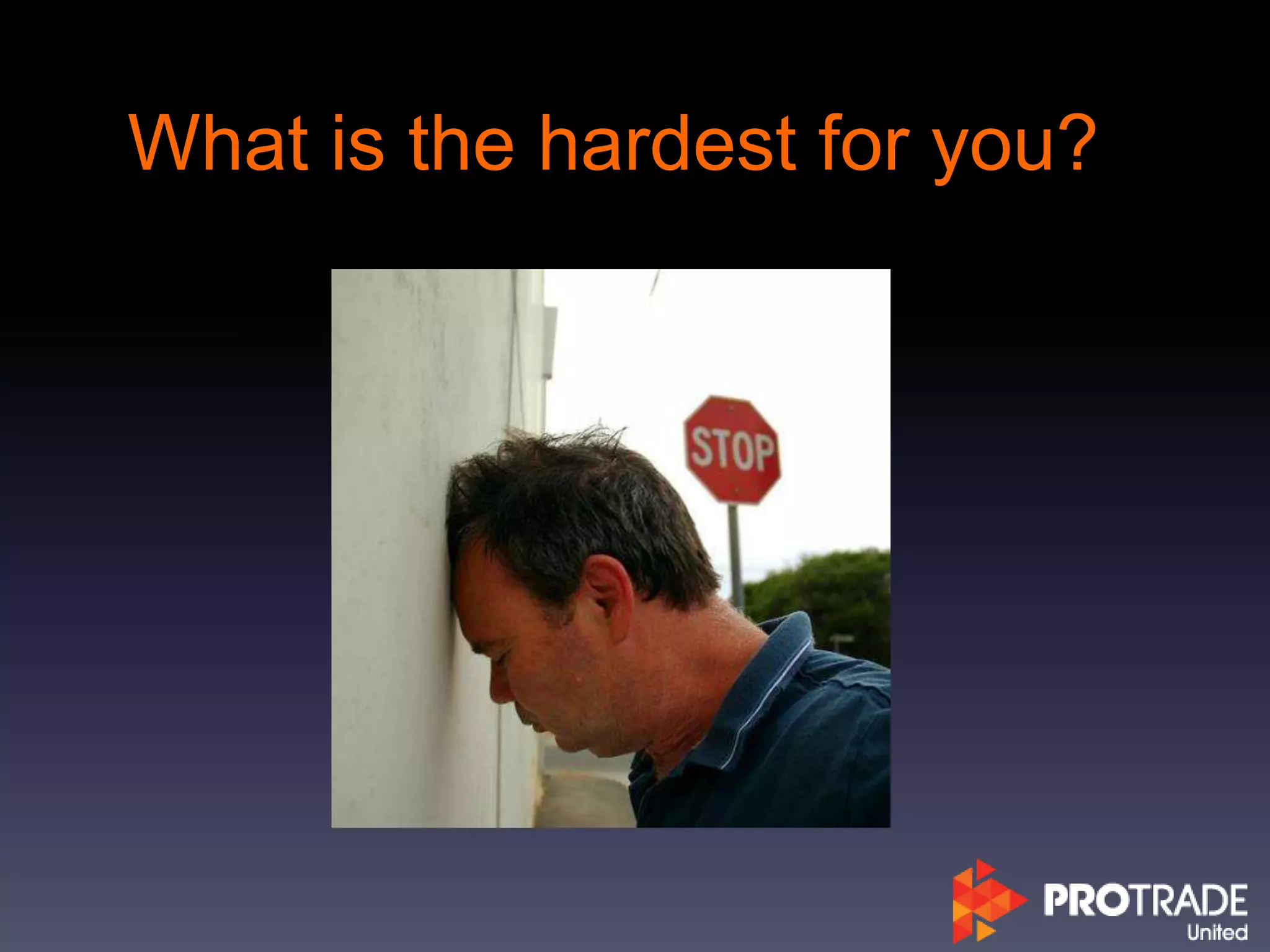 What is the hardest for you?
 