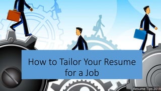 How to Tailor Your Resume
for a Job
 