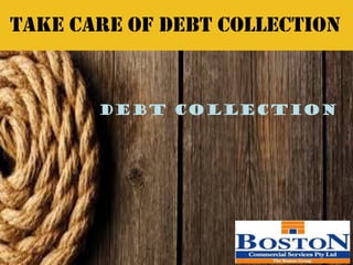Take Care of Debt Collection
Debt Collection
 