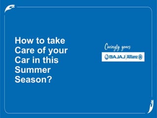 How to take
Care of your
Car in this
Summer
Season?
 