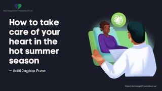 How to take
care of your
heart in the
hot summer
season
— Aditi Jagtap Pune
https://rammangalhf.com/about-us/
 