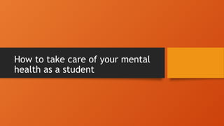 How to take care of your mental health.pptx