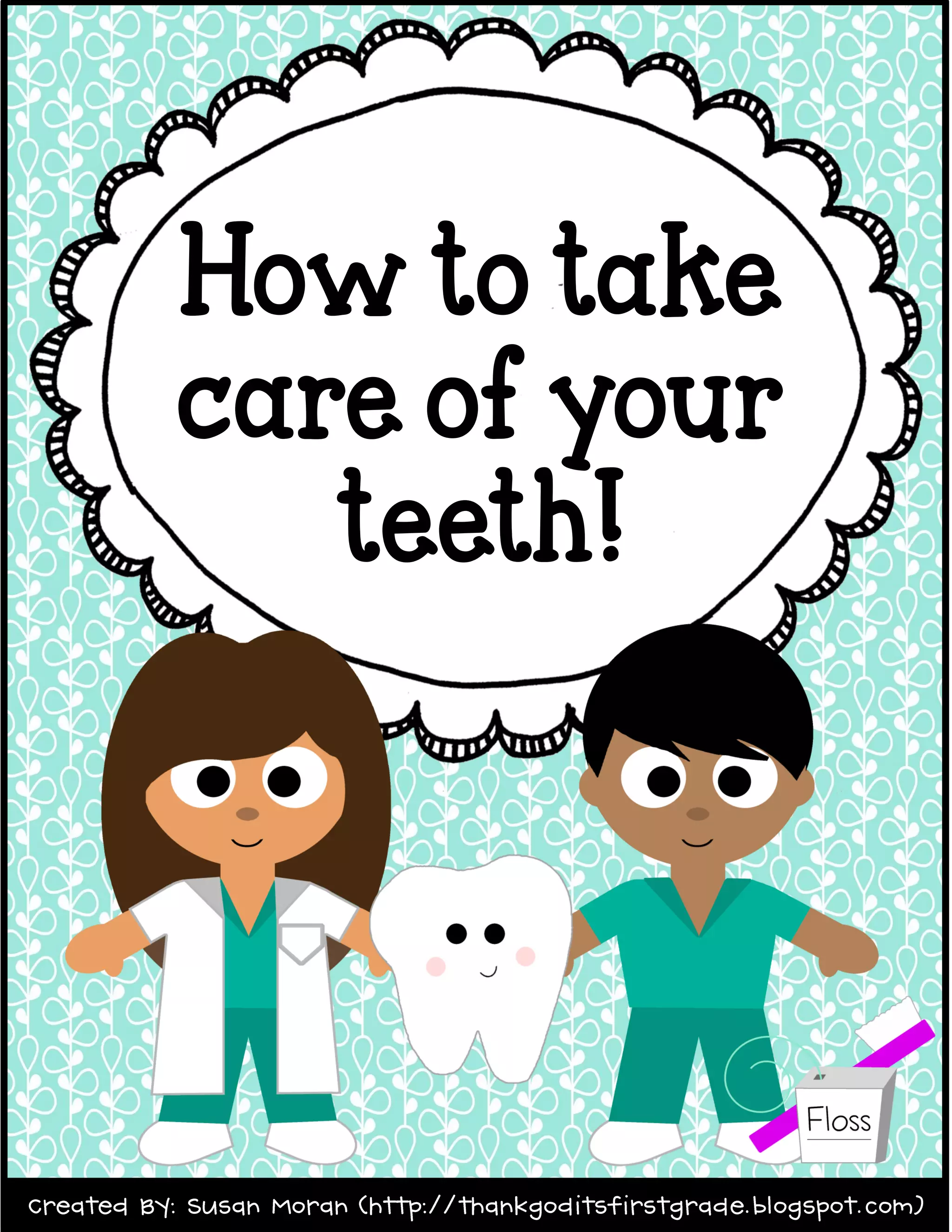How to take
care of your
teeth!