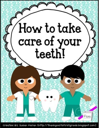 How to take
care of your
teeth!
 
