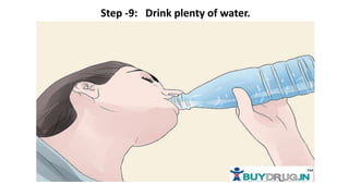 Step -9: Drink plenty of water.
 