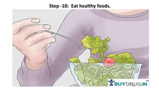 Step -10: Eat healthy foods.
 