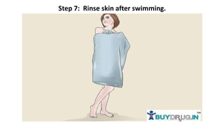 Step 7: Rinse skin after swimming.
 