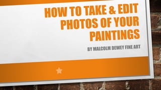 How to Take and Edit Photos of Paintings