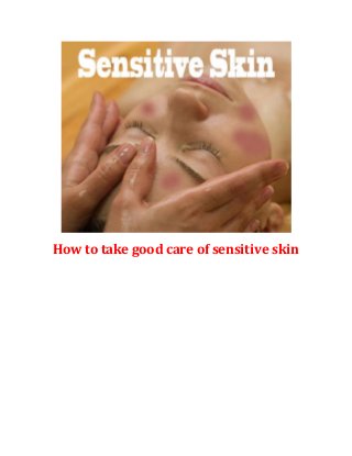How to take good care of sensitive skin
 