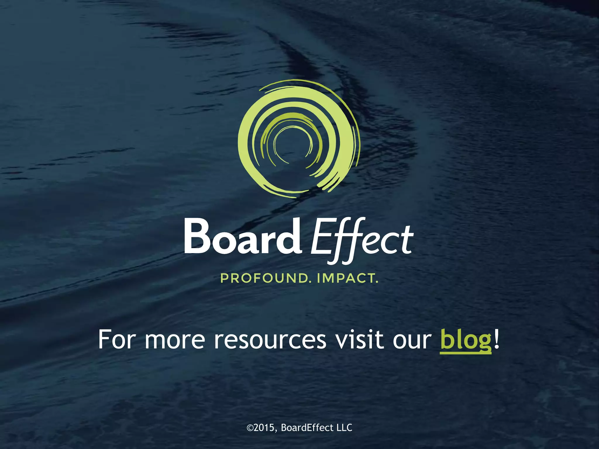 ©2015, BoardEffect LLC©2015, BoardEffect LLC
For more resources visit our blog!
 