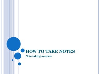 HOW TO TAKE NOTES Note taking systems 