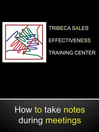 TRIBECA SALES  EFFECTIVENESS TRAINING CENTER How to take notesduring meetings 