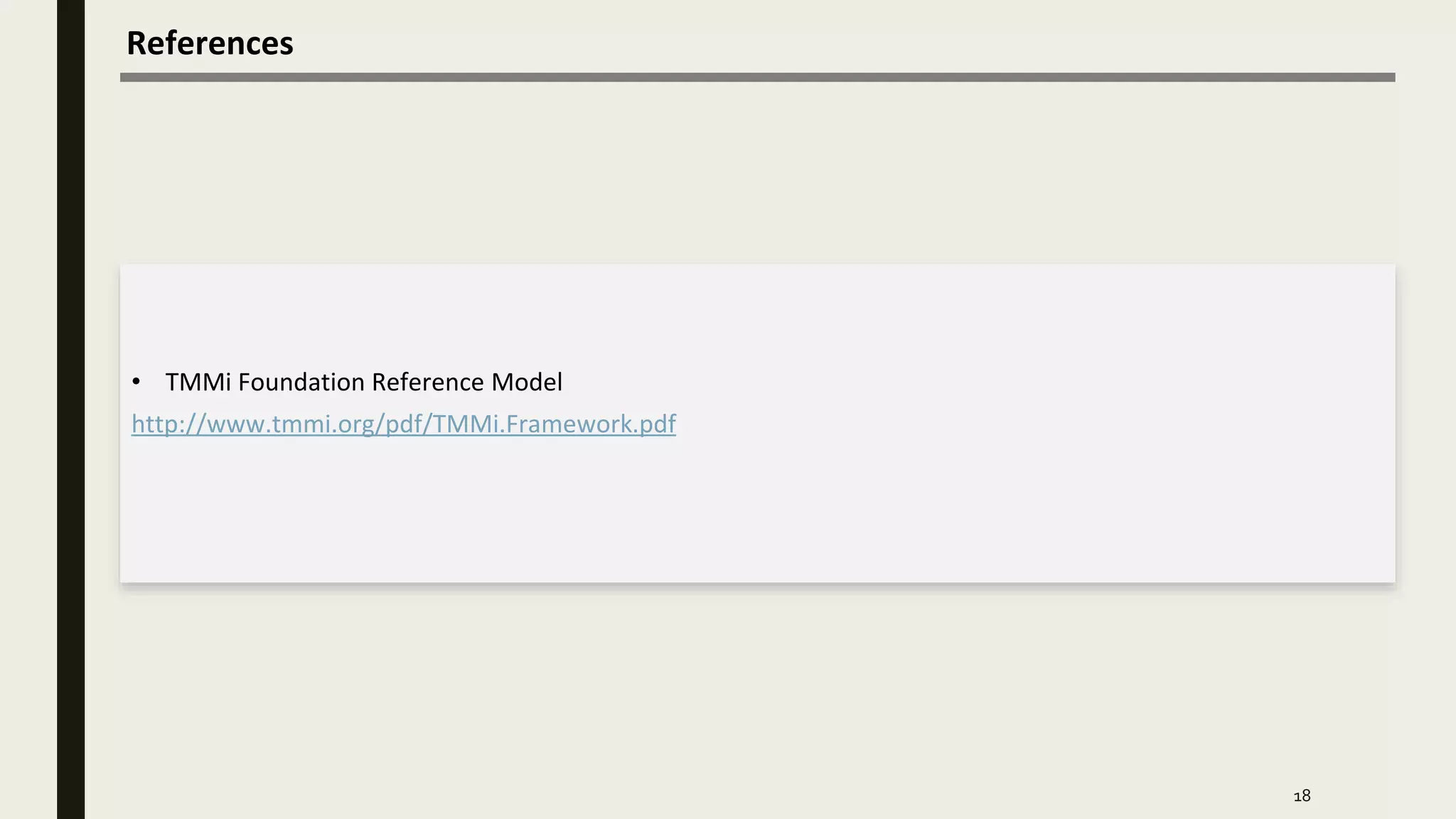 References
18
• TMMi Foundation Reference Model
http://www.tmmi.org/pdf/TMMi.Framework.pdf
 