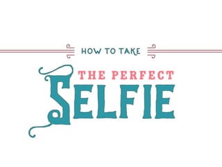 How to take the perfect selfie
 