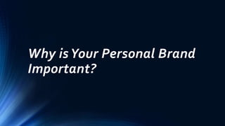 Why isYour Personal Brand
Important?
 