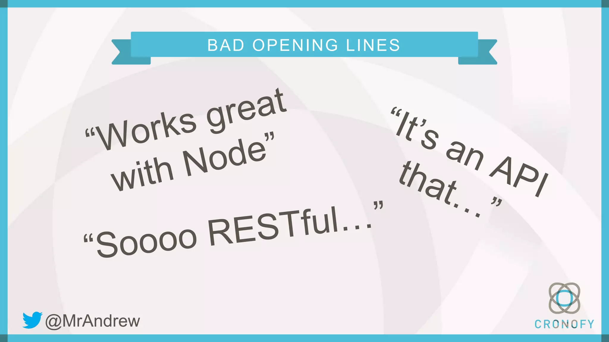 BAD OPENING LINES
@MrAndrew
 