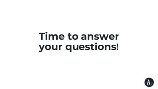 Time to answer
your questions!
 