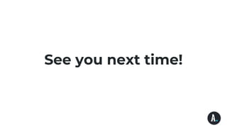 See you next time!
 