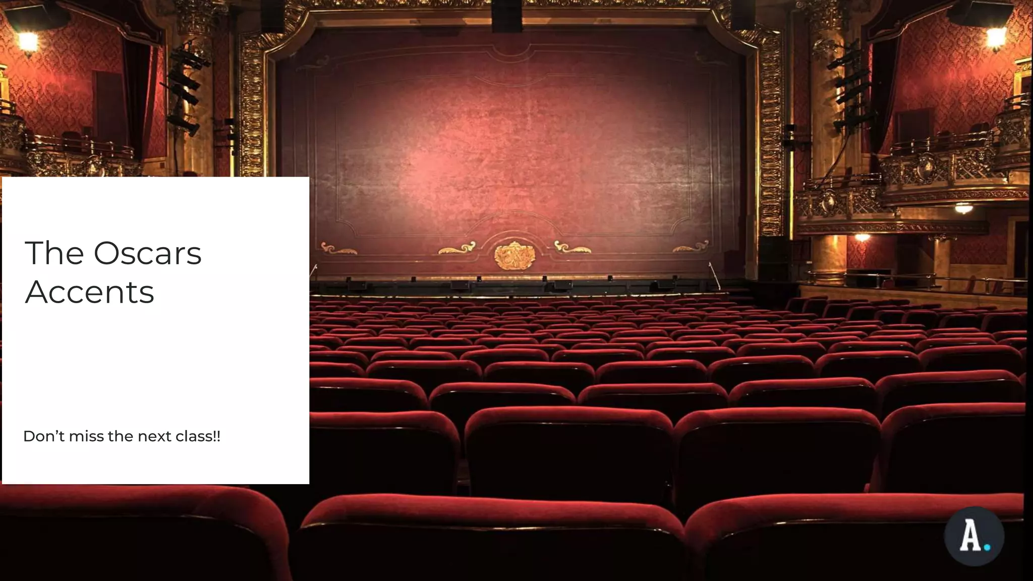 The Oscars
Accents
Don’t miss the next class!!
 