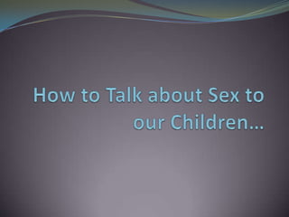How to Talk about Sex to our Children… 