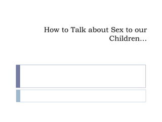 How to Talk about Sex to our Children… 