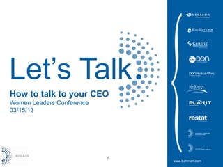 Let’s Talk
How to talk to your CEO
Women Leaders Conference
03/15/13




                           1
                               www.dohmen.com
 