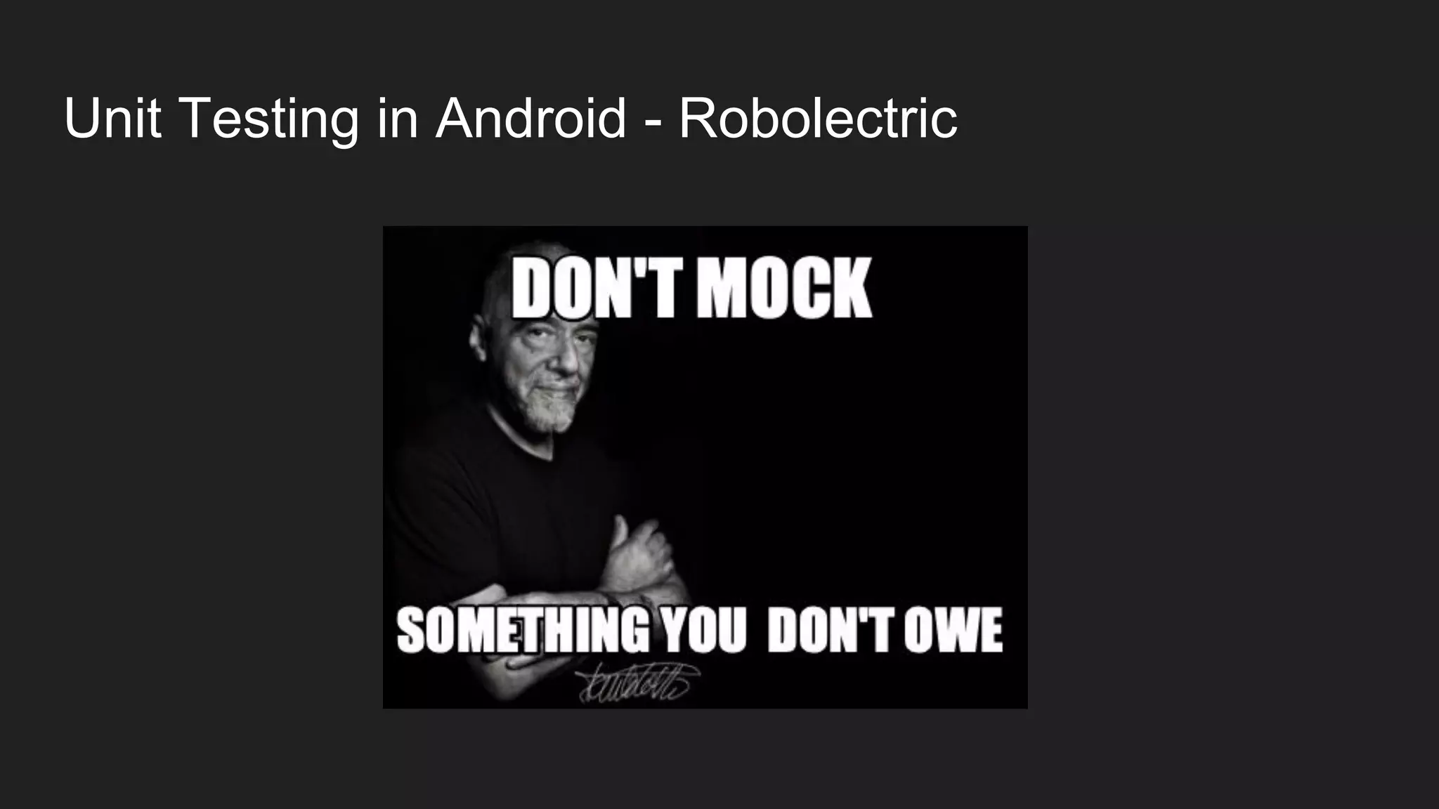 Unit Testing in Android - Robolectric
 