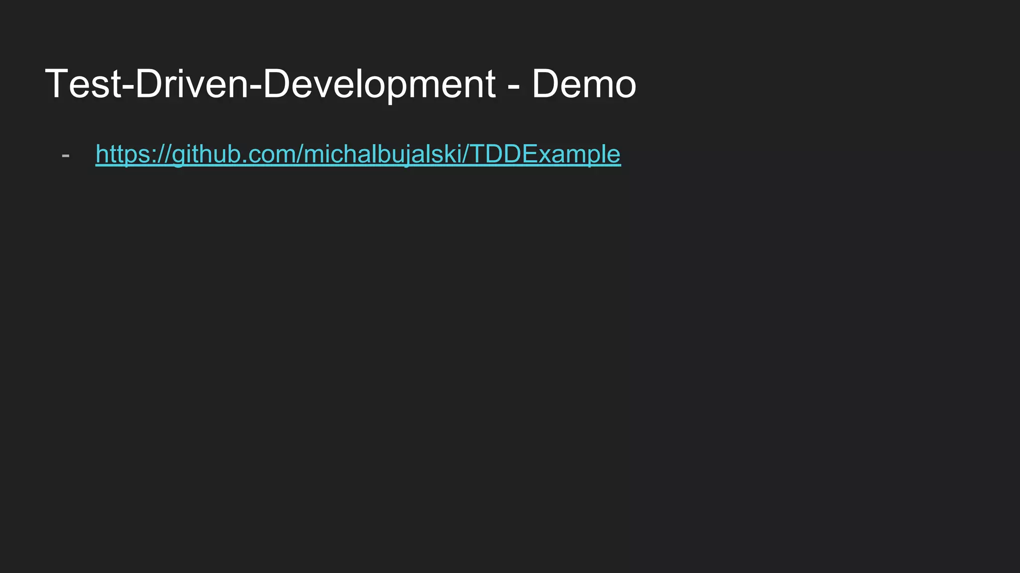 Test-Driven-Development - Demo
- https://github.com/michalbujalski/TDDExample
 