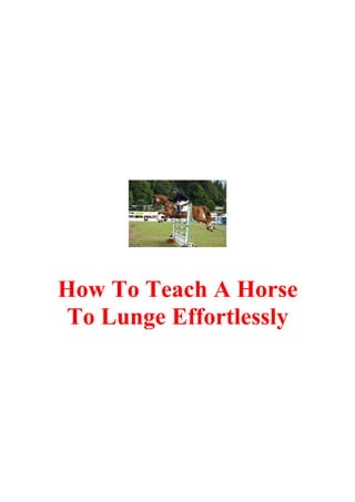 How To Teach A Horse
To Lunge Effortlessly
 