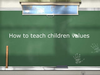 How to teach children values 