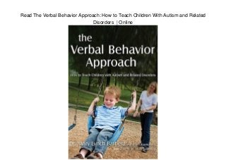 Read The Verbal Behavior Approach: How to Teach Children With Autism and Related
Disorders | Online
 