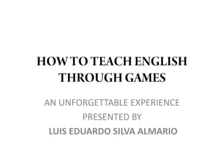 AN UNFORGETTABLE EXPERIENCE
        PRESENTED BY
 LUIS EDUARDO SILVA ALMARIO
 