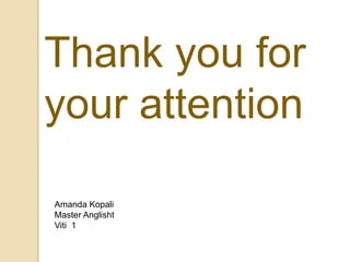Thank you for your attentionAmanda KopaliMaster Anglisht Viti  1
