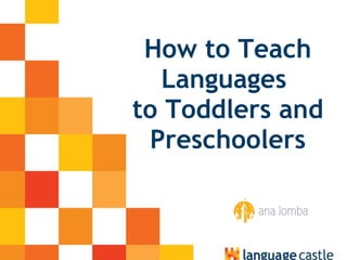How to Teach Languages  to Toddlers and Preschoolers 