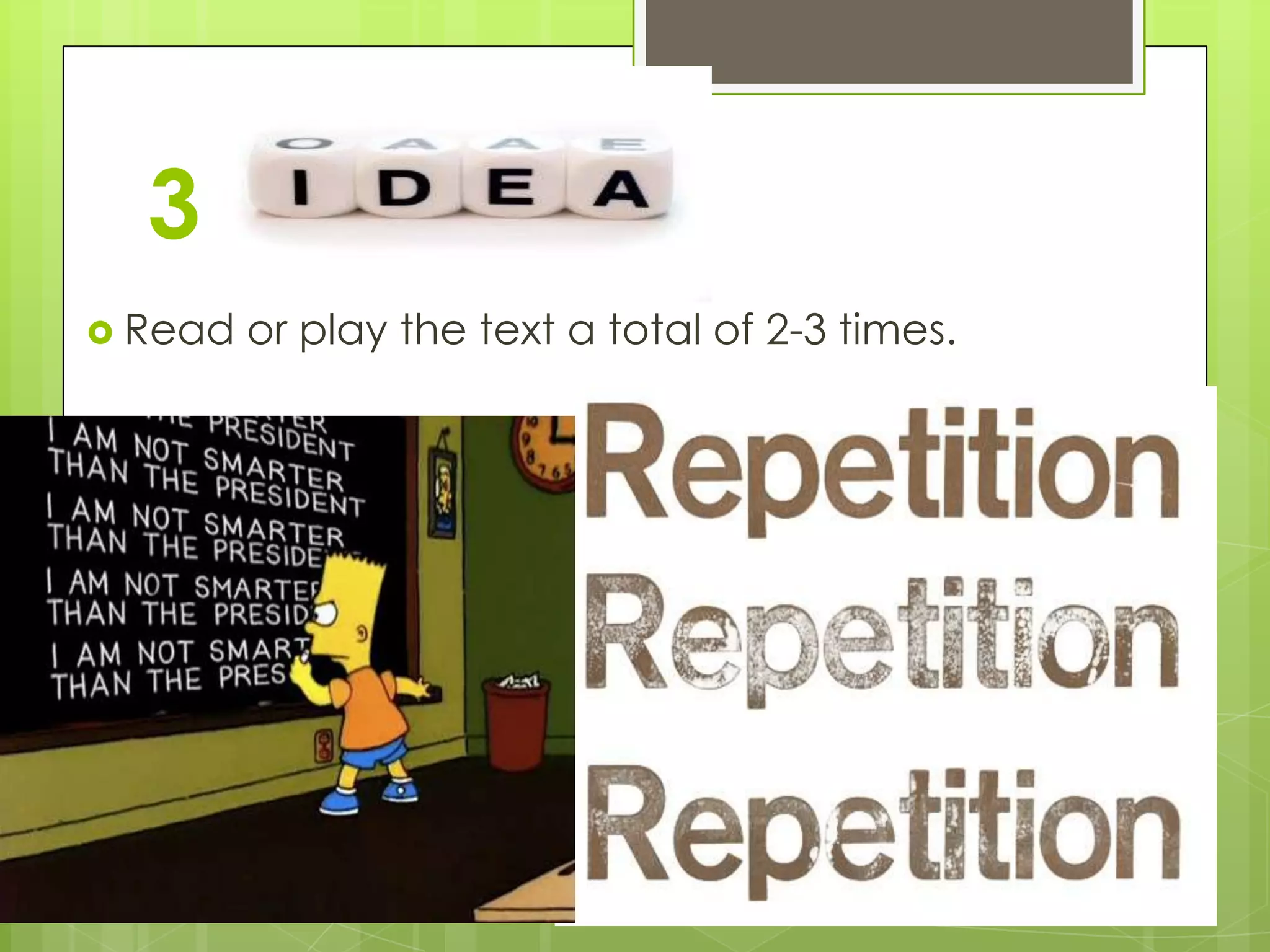 3
 Read   or play the text a total of 2-3 times.
 
