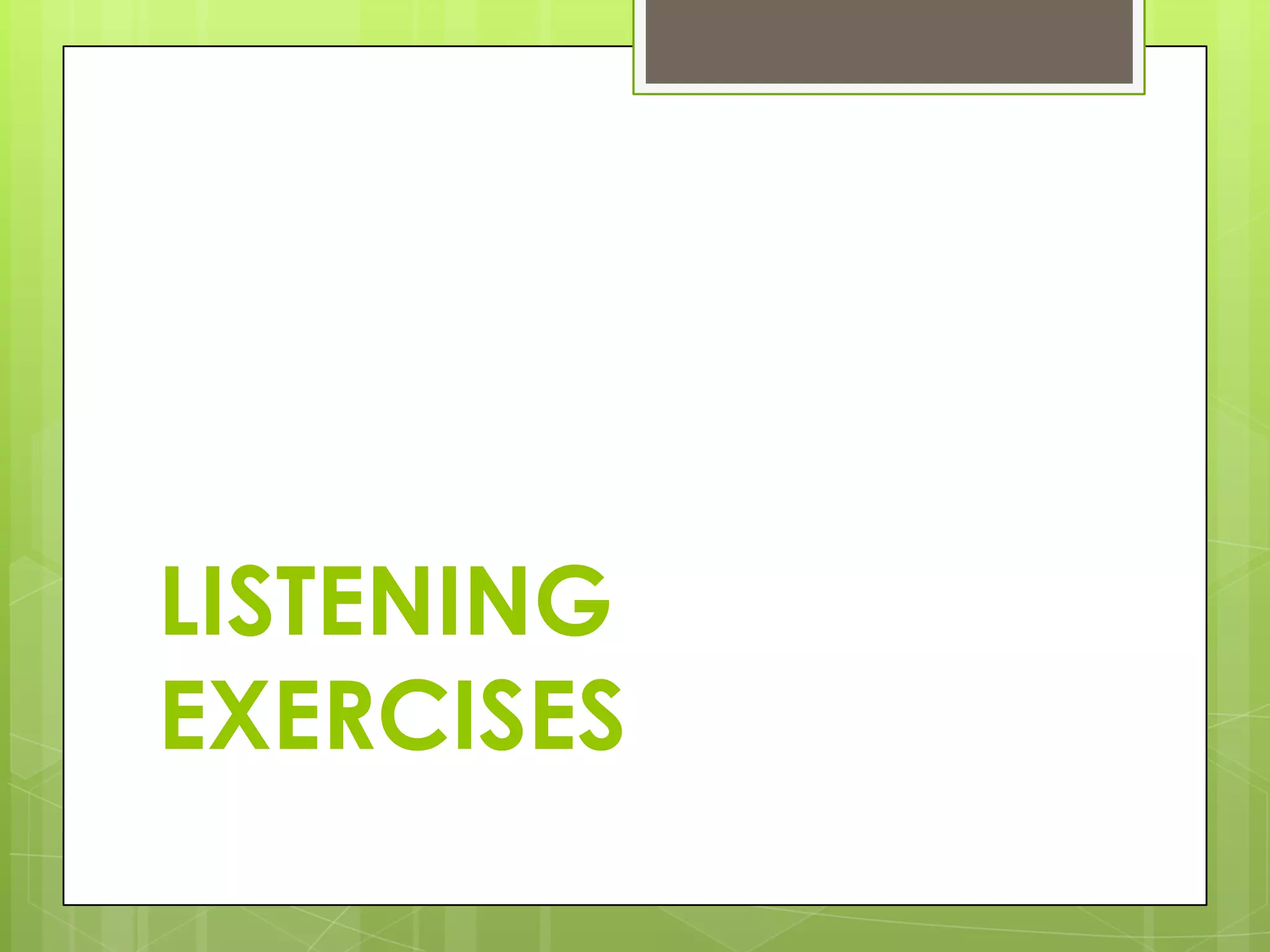 LISTENING
EXERCISES
 