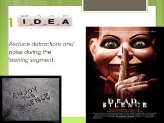 1
 Reduce distractions and
 noise during the
listening segment.
 