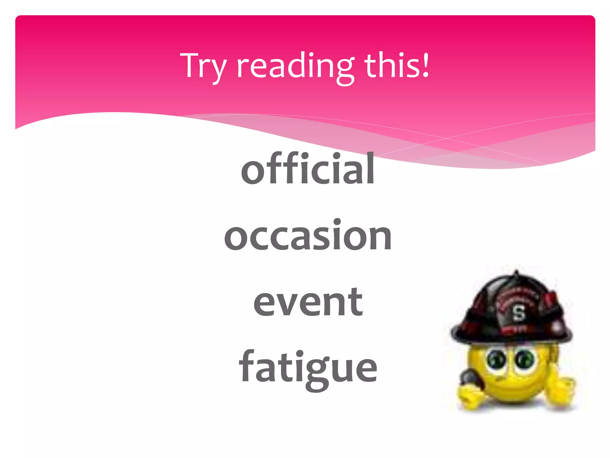 official
occasion
event
fatigue
Try reading this!
 