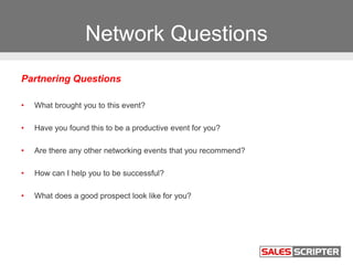 Network Questions
Partnering Questions
• What brought you to this event?
• Have you found this to be a productive event fo...