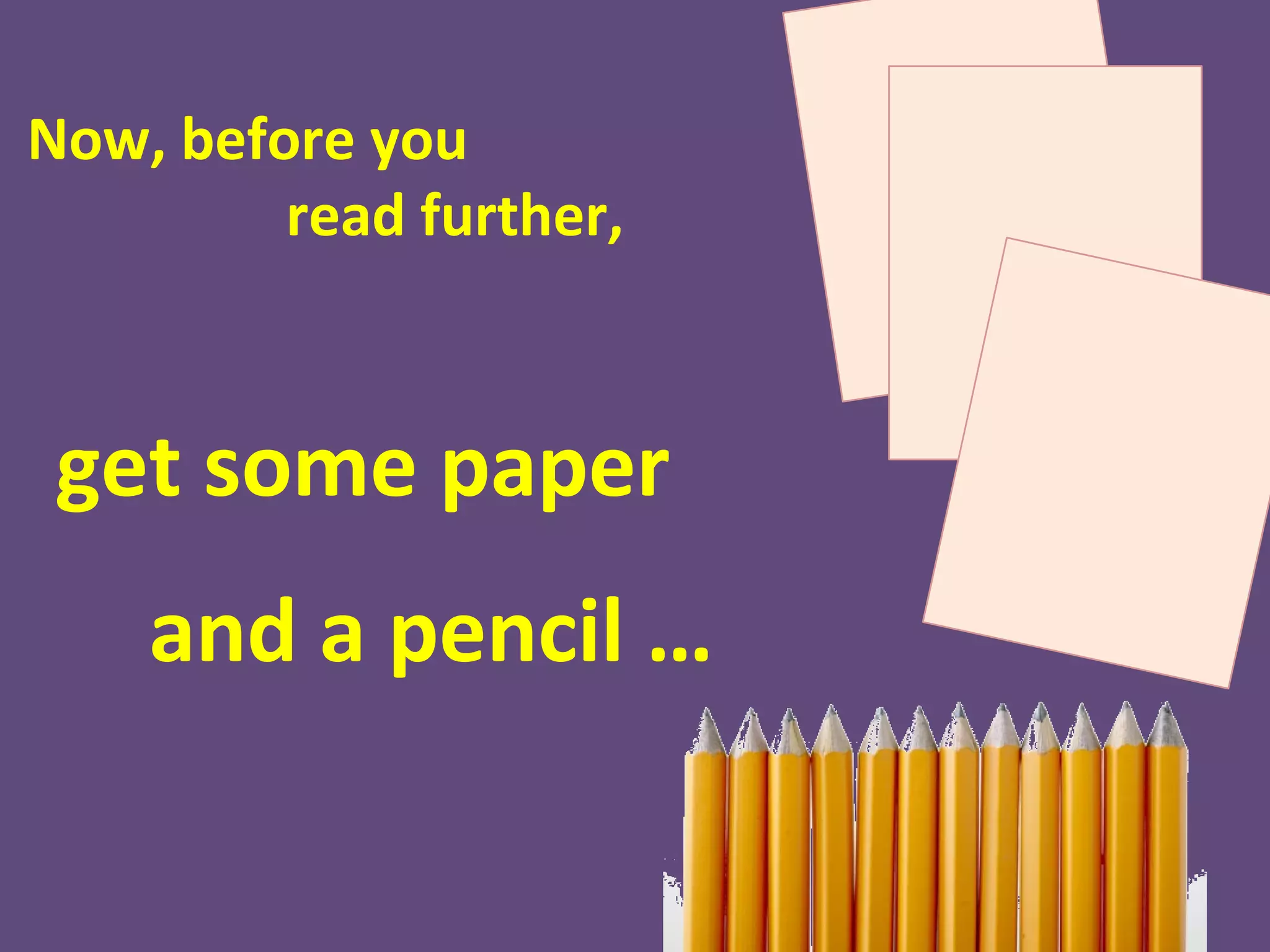 and
write this
 down:
 