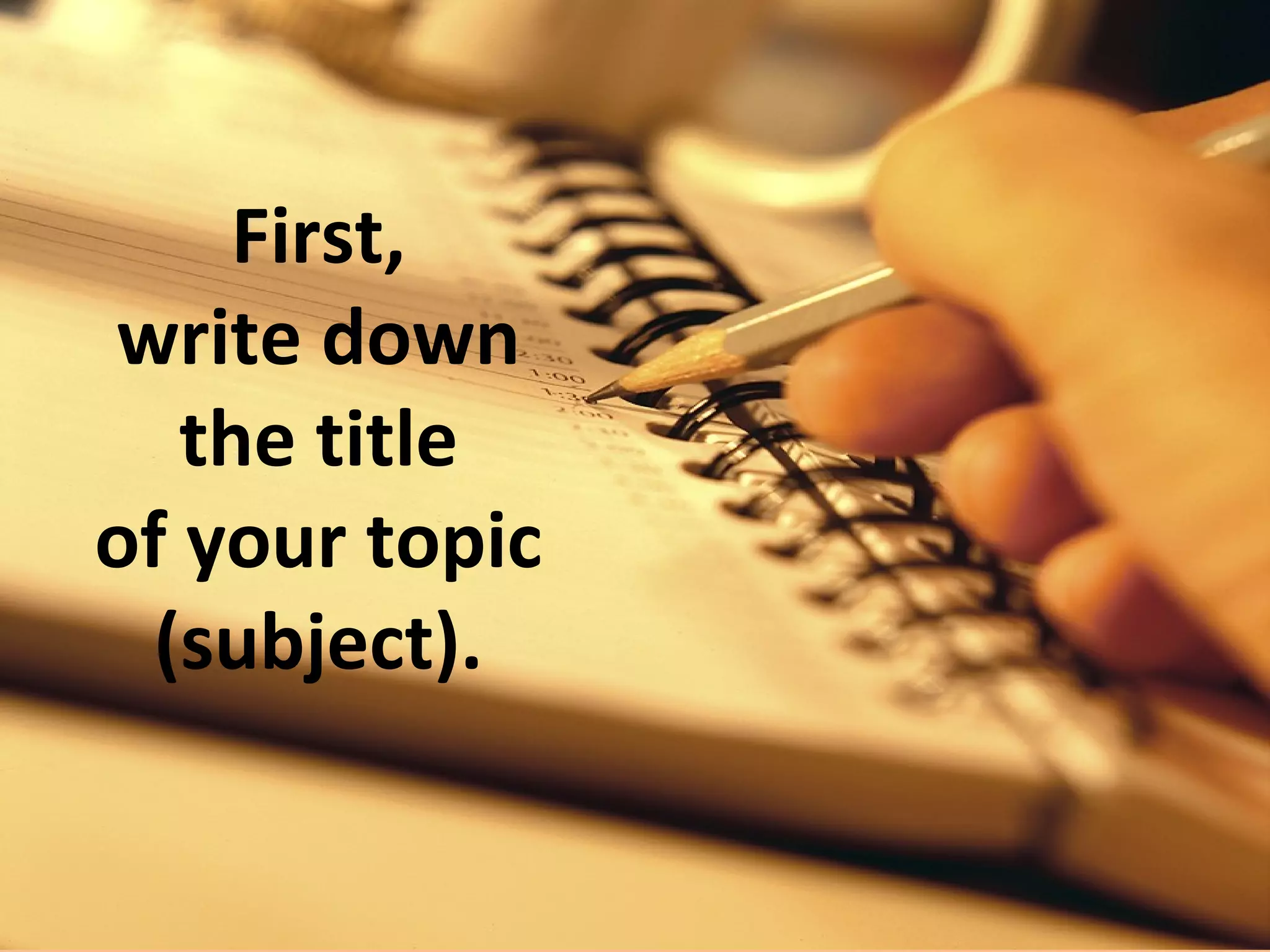 Next,
 write down
your learning
 objectives.
 