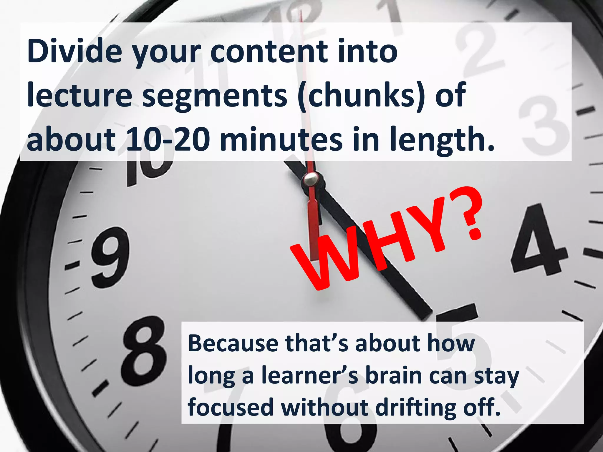 In between each
lecture segment,
learners do a
1-minute active
review of content.
 