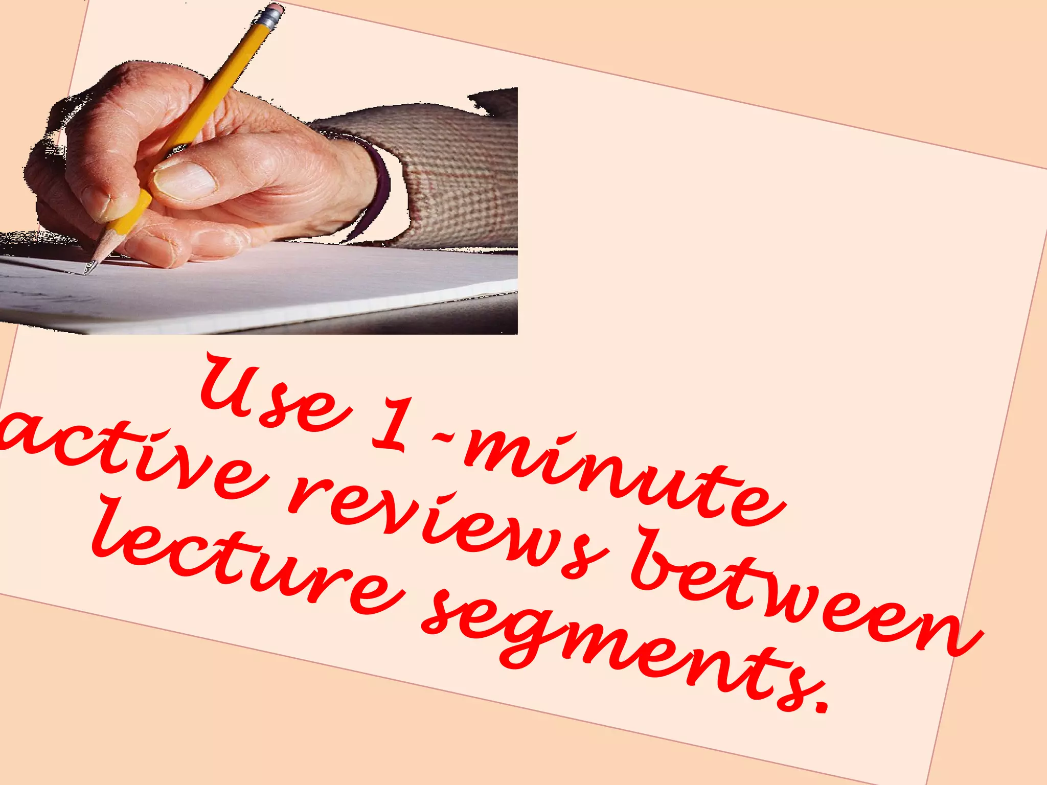 What about
DURING a lecture
segment?




What should learners DO
besides listening?
 