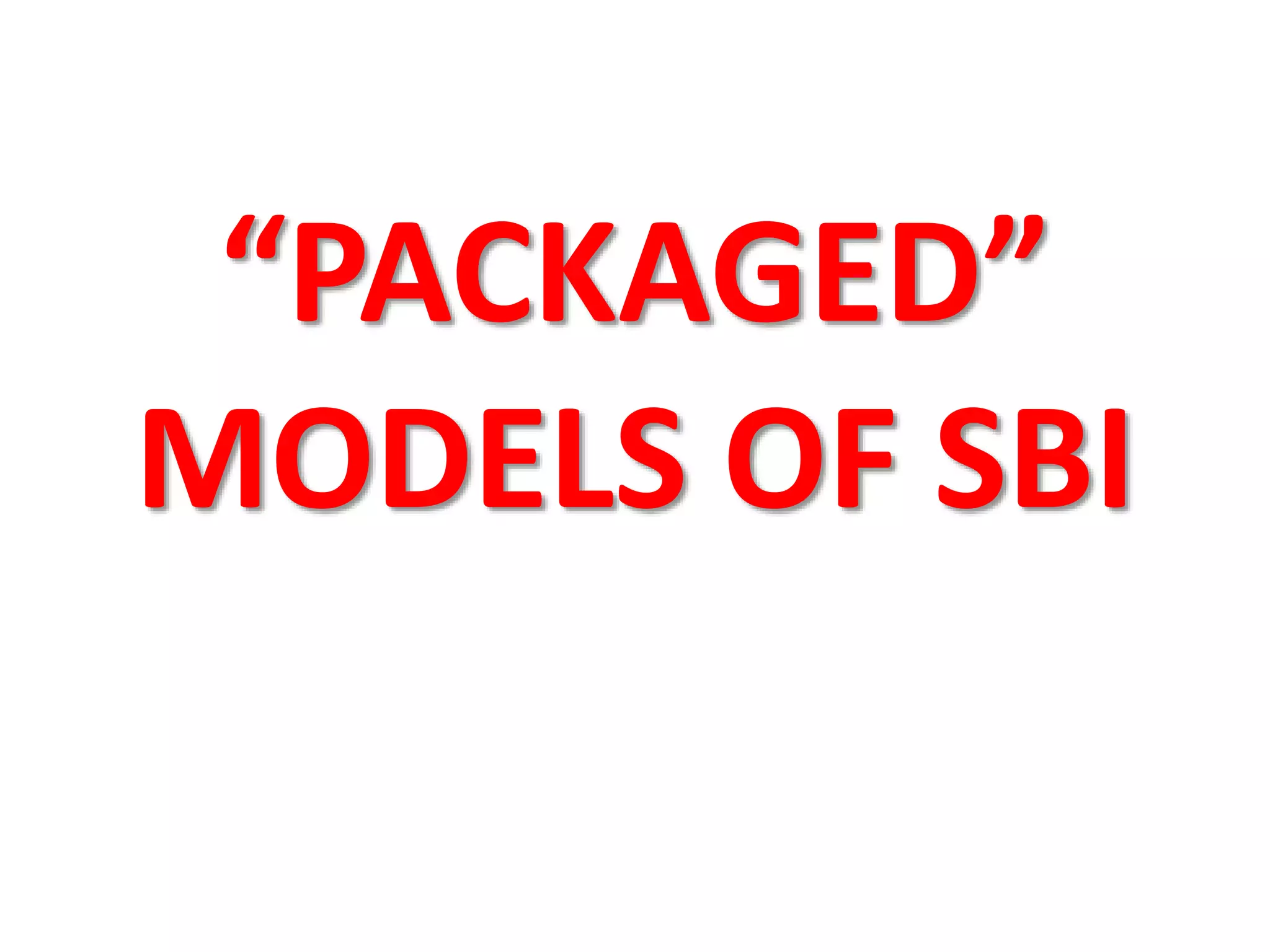 “PACKAGED”
MODELS OF SBI
 