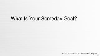 What Is Your Someday Goal?
 