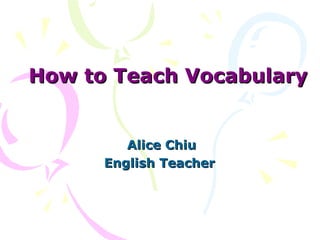 How to Teach Vocabulary Alice Chiu English Teacher  