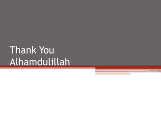Thank You
Alhamdulillah
 