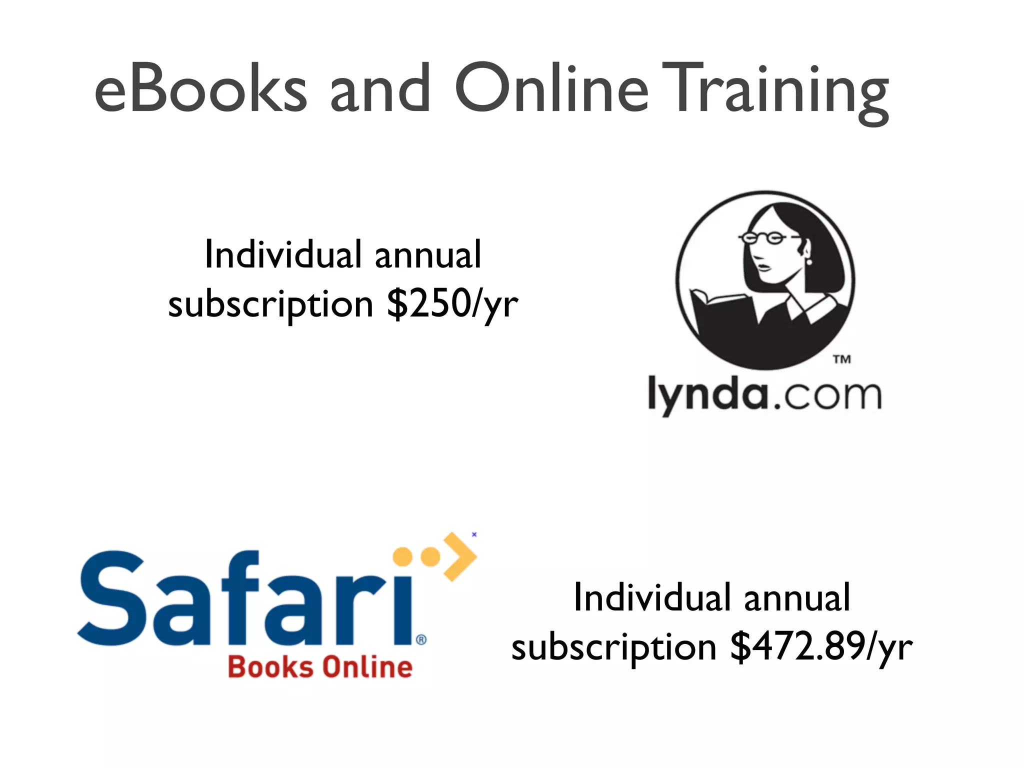 eBooks and Online Training

    Individual annual
  subscription $250/yr




                        Individual annual
                     subscription $472.89/yr
 